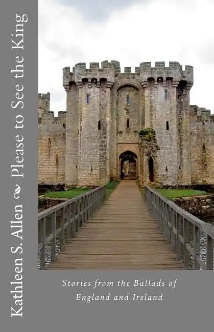 Please to See the King: Stories from the Ballads of England and Ireland - Paperback