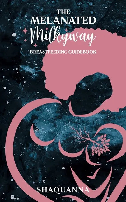 The Melanated Milkyway Breastfeeding Guidebook - Paperback