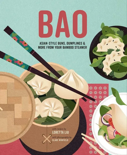 Bao: Asian-Style Buns, Dim Sum and More from Your Bamboo Steamer - Hardcover
