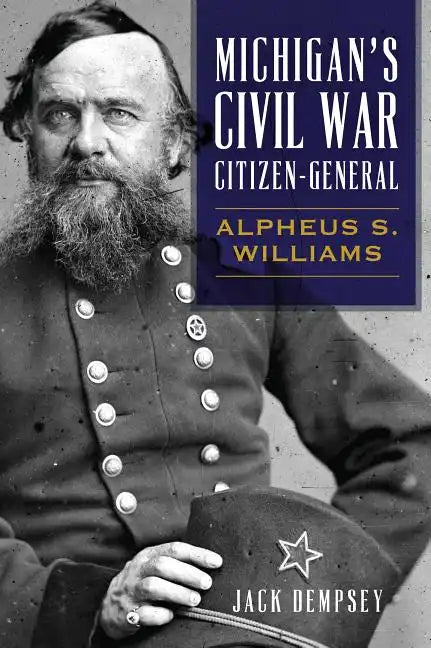 Michigan's Civil War Citizen-General: Alpheus S. Williams - Paperback