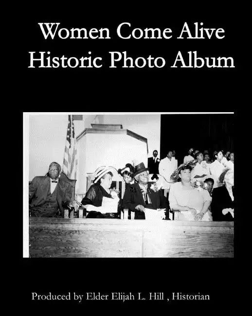 Women Come Alive Historic Cogic Women: Pioneering Ladies Hall of Faith Photo Album - Paperback