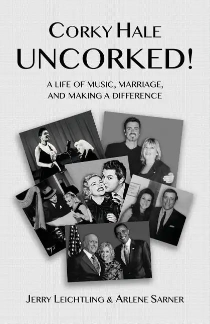 Corky Hale Uncorked!: A Life of Music, Marriage, and Making a Difference - Paperback