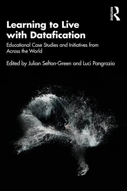 Learning to Live with Datafication: Educational Case Studies and Initiatives from Across the World - Paperback