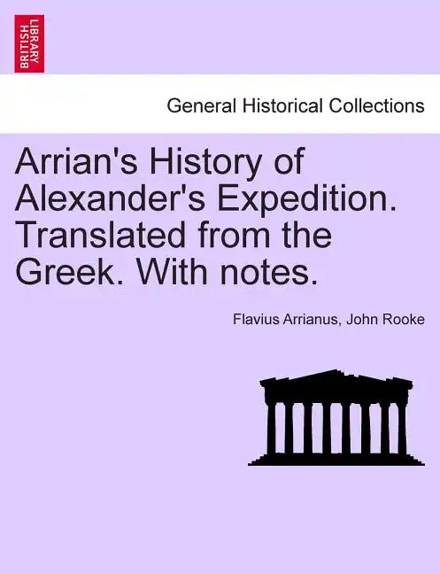 Arrian's History of Alexander's Expedition. Translated from the Greek. with Notes. - Paperback