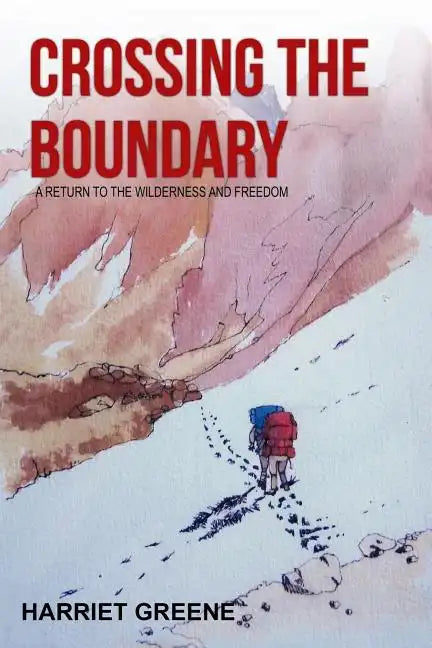 Crossing The Boundary: A Return to the Wilderness and Freedom - Paperback
