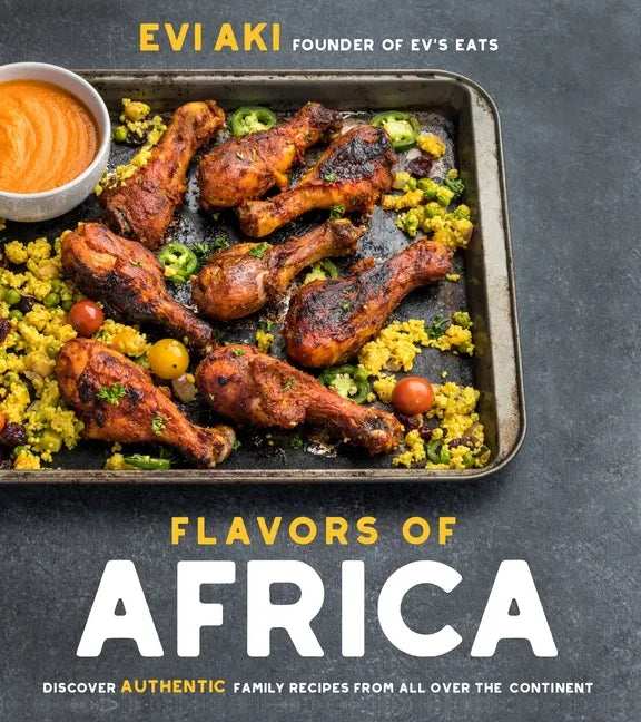 Flavors of Africa: Discover Authentic Family Recipes from All Over the Continent - Paperback