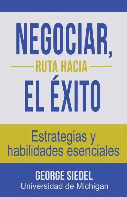 Negociar, ruta hacia el éxito: Estrategias y habilidades esenciales - Paperback
