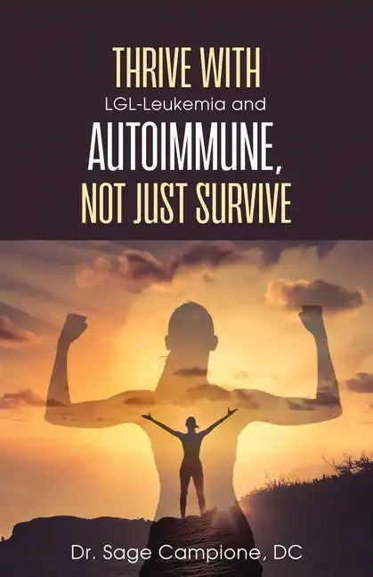 Thrive with LGL-Leukemia and Autoimmune, not just survive - Paperback