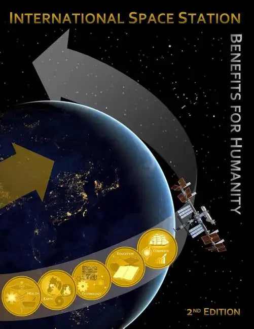 International Space Station Benefits for Humanity (Second Edition) - Paperback