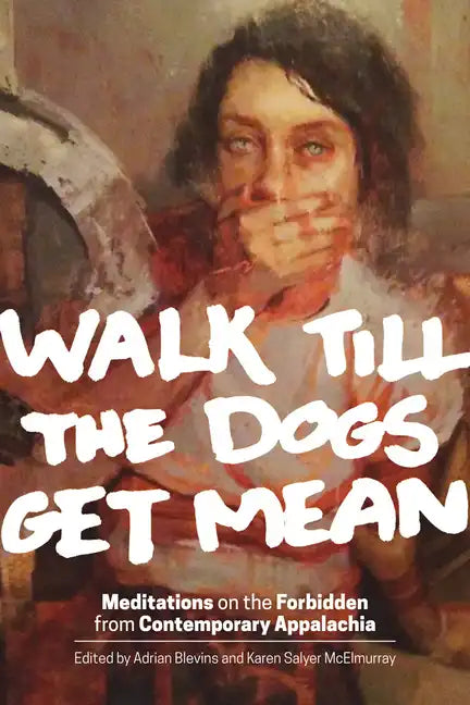 Walk Till the Dogs Get Mean: Meditations on the Forbidden from Contemporary Appalachia - Paperback