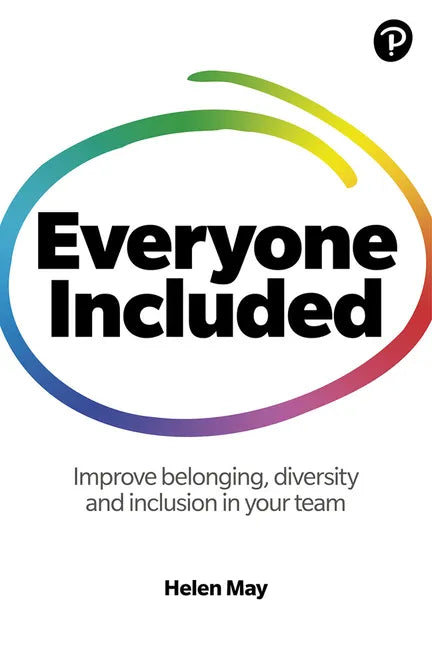 Everyone Included: How to Improve Belonging, Diversity and Inclusion in Your Team: How to Improve Belonging, Diversity and Inclusion in Your Team - Paperback