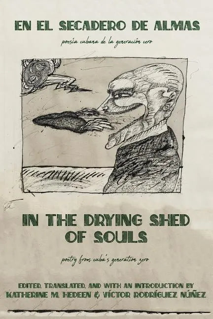 In the Drying Shed of Souls / En al Secadoro de Almas: Poetry from Cuba's Generation Zero / Poesía Cubana de la Generacíon Cero - Paperback