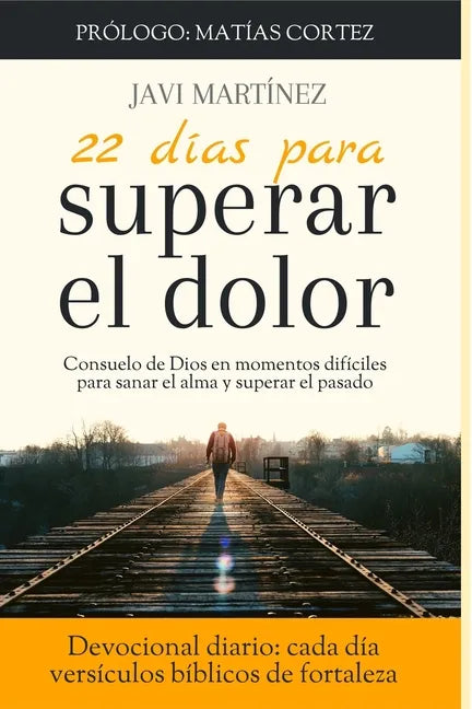 22 días para superar el dolor: Consuelo de Dios en momentos difíciles, cómo sanar el alma, cómo superar el pasado (Devocional diario, cada día versíc - Paperback
