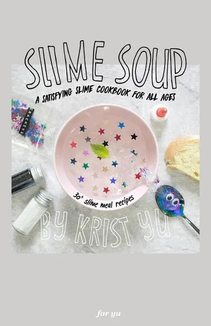 Slime Soup: A Satisfying Slime Cookbook For All Ages - Paperback