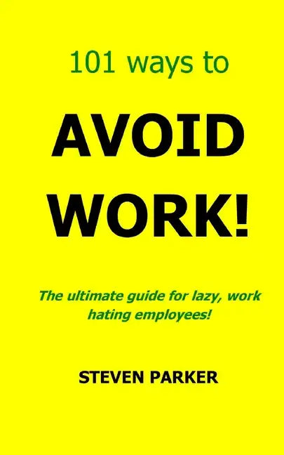 101 Ways To Avoid Work! - Paperback