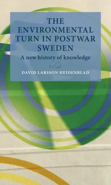 The Environmental Turn in Postwar Sweden: A New History of Knowledge - Hardcover