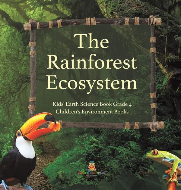 The Rainforest Ecosystem Kids' Earth Science Book Grade 4 Children's Environment Books - Hardcover