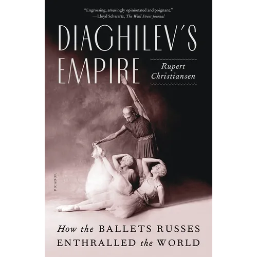 Diaghilev's Empire: How the Ballets Russes Enthralled the World - Paperback