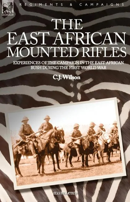 The East African Mounted Rifles - Experiences of the Campaign in the East African Bush During the First World War - Paperback