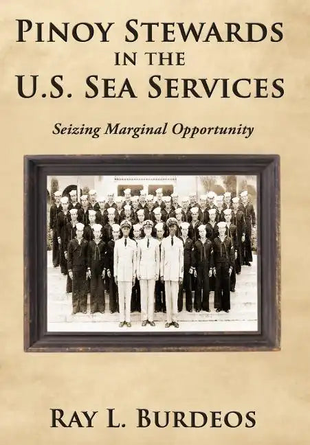 Pinoy Stewards in the U.S. Sea Services: Seizing Marginal Opportunity - Hardcover