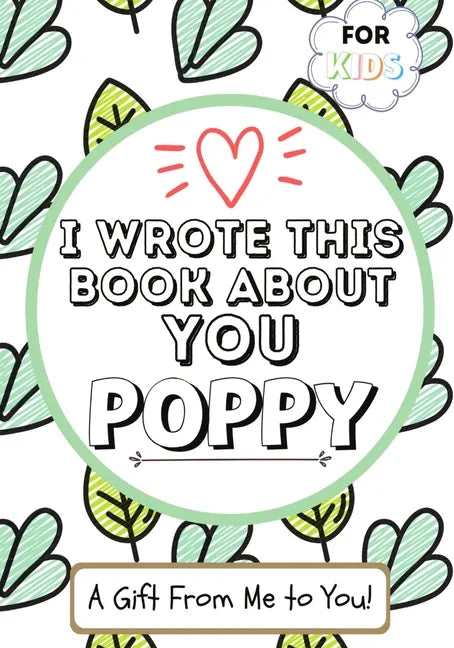 I Wrote This Book About You Poppy: A Child's Fill in The Blank Gift Book For Their Special Poppy Perfect for Kid's 7 x 10 inch - Paperback