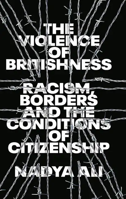 The Violence of Britishness: Racism, Borders and the Conditions of Citizenship - Paperback