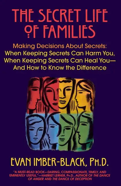 The Secret Life of Families: Making Decisions about Secrets: When Keeping Secrets Can Harm You, When Keeping Secrets Can Heal You-And How to Know the - Paperback
