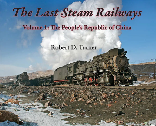 The Last Steam Railways: Volume 1: The People's Republic of China - Hardcover