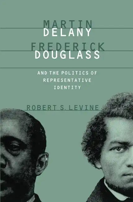 Martin Delany, Frederick Douglass, and the Politics of Representative Identity - Paperback