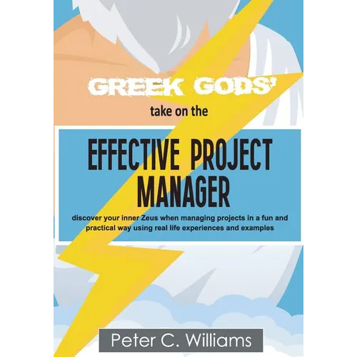 Greek Gods' take on the Effective Project Manager: - discover your inner Zeus when managing projects in a fun and practical way using real life experi - Paperback