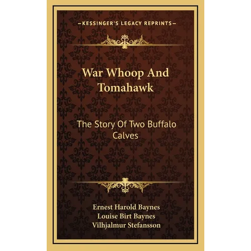 War Whoop And Tomahawk: The Story Of Two Buffalo Calves - Hardcover