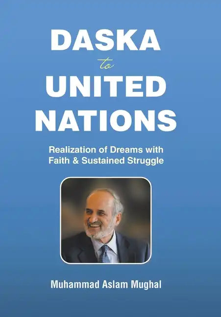 Daska to United Nations: Realization of Dreams with Faith & Sustained Struggle - Hardcover