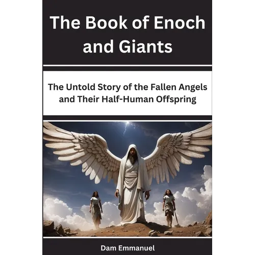 The Book of Enoch and Giants: The Untold Story of the Fallen Angels and Their Half-Human Offspring - Paperback