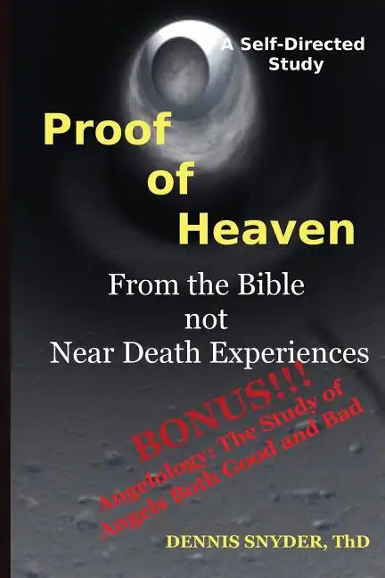 Proof of Heaven: From the Bible not Near Death Experiences: Self-directed Bible Study - Paperback