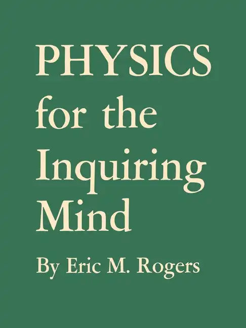 Physics for the Inquiring Mind: The Methods, Nature, and Philosophy of Physical Science - Paperback