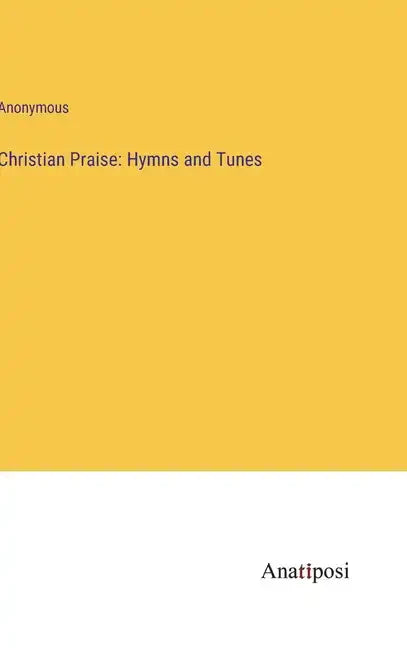 Christian Praise: Hymns and Tunes - Hardcover