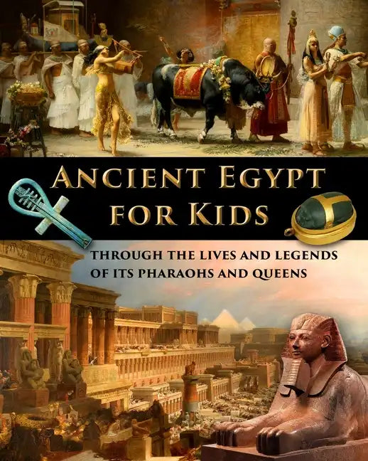 Ancient Egypt for Kids through the Lives and Legends of its Pharaohs and Queens - Paperback