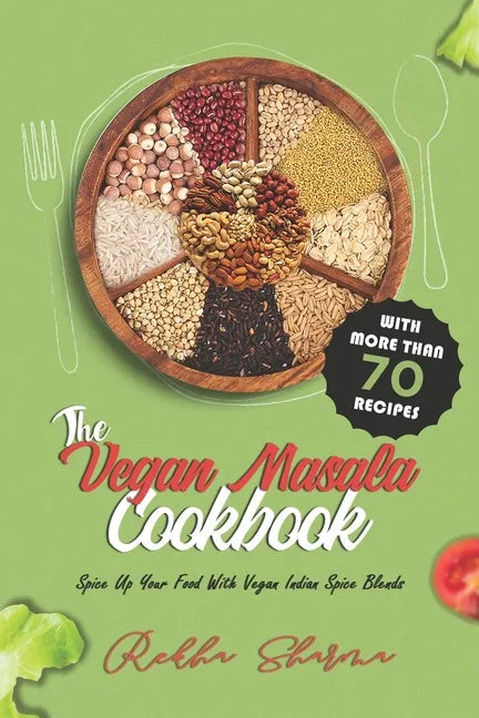 The Vegan Masala Cookbook: Spice Up Your Food With Vegan Indian Spice Blends - Paperback