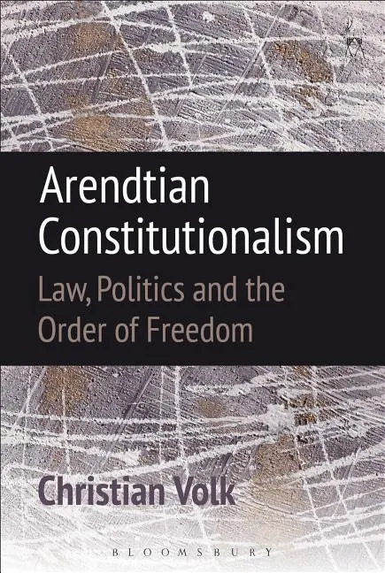 Arendtian Constitutionalism: Law, Politics and the Order of Freedom - Paperback