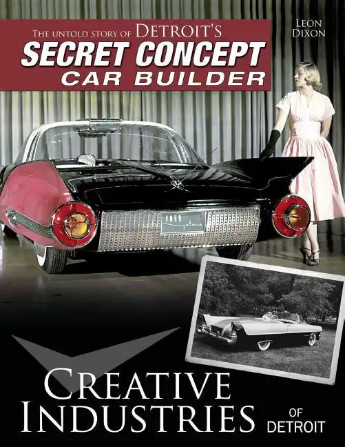 Creative Industries of Detroit: The Untold Story of Detroit's Secret Concept Car Builder - Paperback