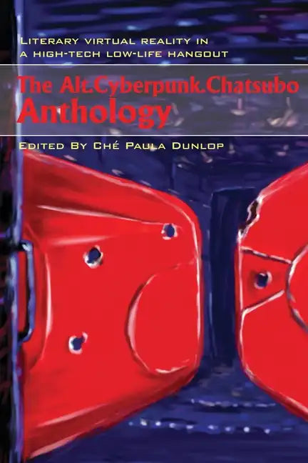 The Alt.Cyberpunk.Chatsubo Anthology: Literary virtual reality in a high-tech low-life hangout - Paperback