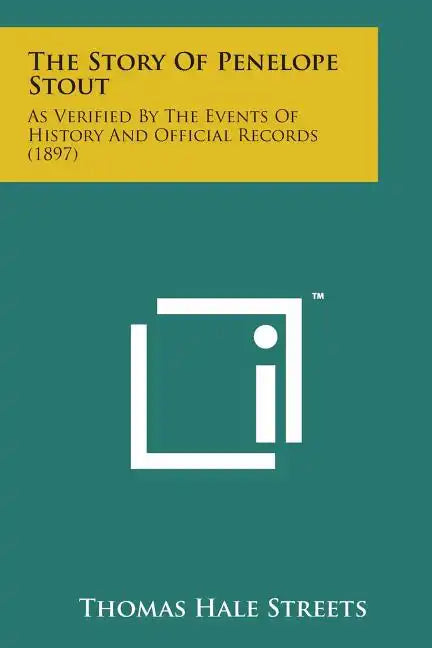 The Story of Penelope Stout: As Verified by the Events of History and Official Records (1897) - Paperback