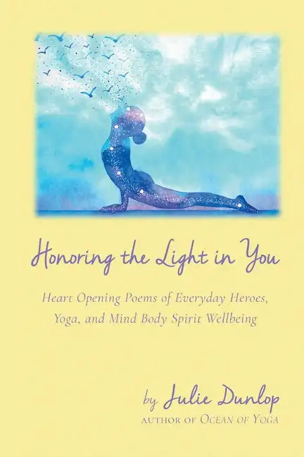 Honoring the Light in You: Heart Opening Poems of Everyday Heroes, Yoga, and Mind Body Spirit Wellbeing - Paperback
