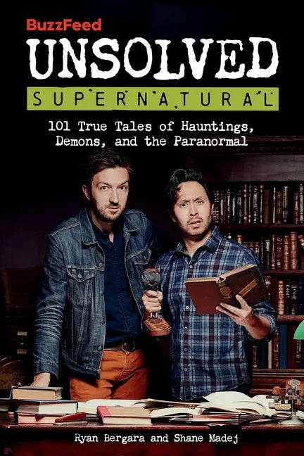 Buzzfeed Unsolved Supernatural: 101 True Tales of Hauntings, Demons, and the Paranormal - Paperback
