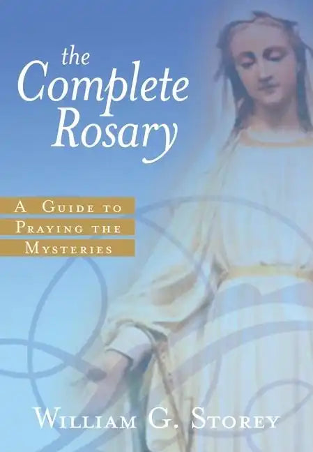 The Complete Rosary: A Guide to Praying the Mysteries - Paperback