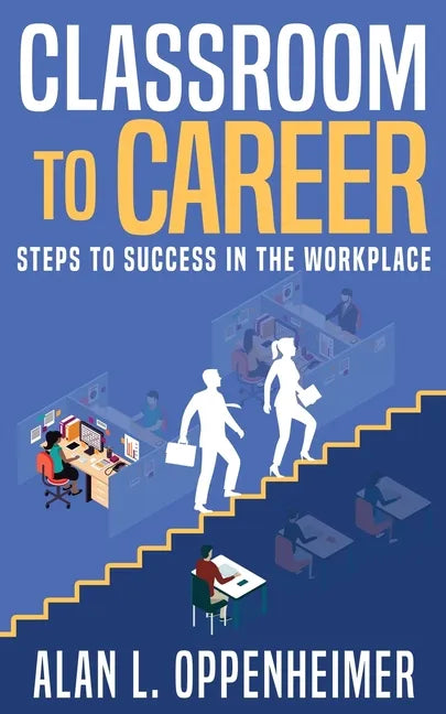 Classroom to Career: Steps to Success in the Workplace - Paperback