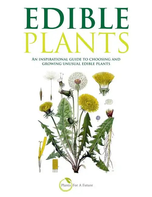 Edible Plants (B&w Version): An Inspirational Guide to Choosing and Growing Unusual Edible Plants - Paperback
