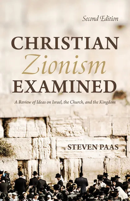 Christian Zionism Examined, Second Edition: A Review of Ideas on Israel, the Church, and the Kingdom - Paperback