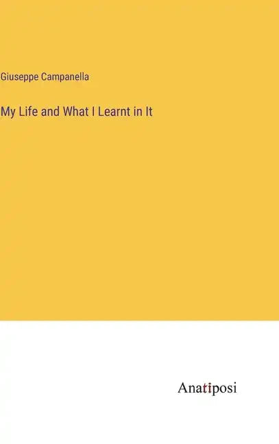 My Life and What I Learnt in It - Hardcover