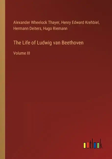 The Life of Ludwig van Beethoven: Volume III - Paperback